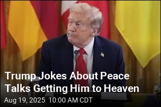 Trump Jokes About Peace Talks Getting Him to Heaven