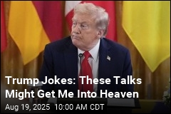 Trump Jokes About Peace Talks Getting Him to Heaven