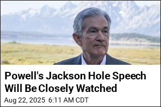 Powell&#39;s Jackson Hole Speech Will Be Closely Watched