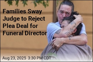 Families Sway Judge to Reject Plea Deal for Funeral Director