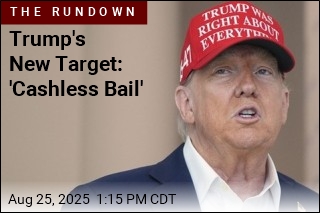 Trump Moves to End &#39;Cashless Bail&#39; Across US