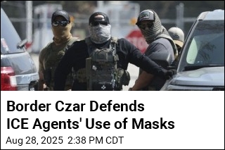 Border Czar Defends ICE Agents&#39; Use of Masks