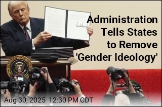 Administration Tells States to Remove &#39;Gender Ideology&#39;