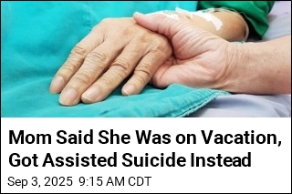 Mom Said She Was on Vacation, Got Assisted Suicide Instead