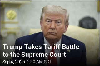 Trump Asks Supreme Court to OK His Tariffs