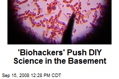 'Biohackers' Push DIY Science in the Basement