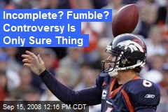 Incomplete? Fumble? Controversy Is Only Sure Thing
