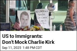 US to Immigrants: Don&#39;t Mock Charlie Kirk
