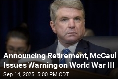 Announcing Retirement, McCaul Issues Warning on World War III