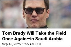 Tom Brady Will Take the Field Once Again&mdash;in Saudi Arabia