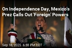 On Independence Day, Mexico&#39;s Prez Speaks to &#39;Foreign&#39; Powers