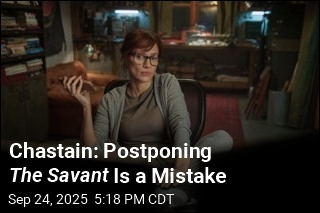 Chastain Disagrees With Postponement of The Savant