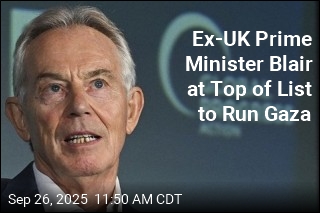 Ex-UK Prime Minister Blair at Top of List to Run Gaza