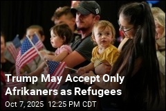 Trump May Accept Only South Africans as Refugees