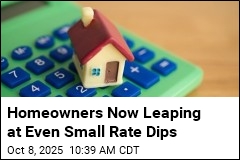 Homeowners Now Leaping at Even Small Rate Dips