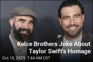 Kelce Brothers Joke About Taylor Swift&#39;s Homage