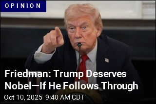 Friedman: Trump Deserves Nobel&mdash;If He Follows Through