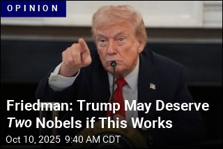 Friedman: Trump Deserves Nobel&mdash;If He Follows Through