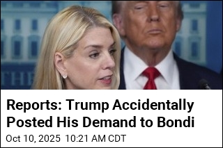 Reports: Trump Accidentally Posted His Demand to Bondi