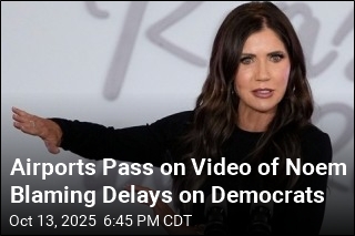 Airports Pass on Video of Noem Blaming Delays on Democrats