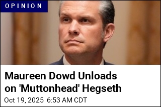 Maureen Dowd Unloads on &#39;Muttonhead&#39; Hegseth