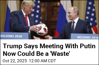 Trump Says Meeting With Putin Now Could Be a &#39;Waste&#39;