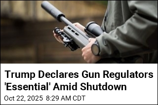 Trump Declares Gun Regulators &#39;Essential&#39; Amid Shutdown