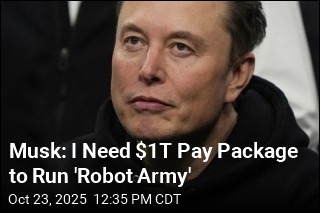 Musk: I Need $1T Pay Package to Run &#39;Robot Army&#39;