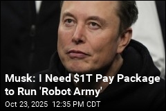 Musk: I Need $1T Pay Package to Run &#39;Robot Army&#39;