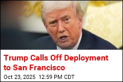 Trump Calls Off Deployment to San Francisco