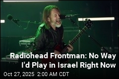 Thom Yorke: No Way I&#39;d Play in Israel Right Now