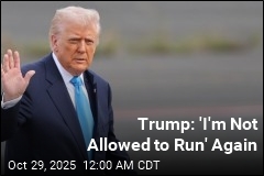 Trump: &#39;I&#39;m Not Allowed to Run&#39; Again