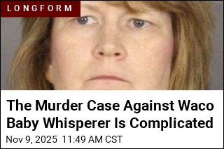 The Murder Case Against Waco Baby Whisperer Is Complicated