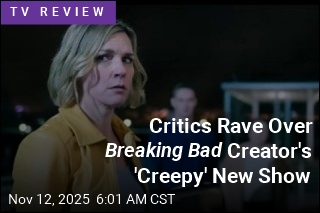 Critics Rave Over Breaking Bad Creator&#39;s &#39;Creepy&#39; New Show
