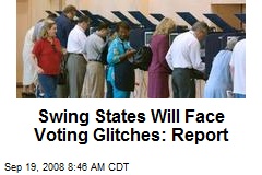 Swing States Will Face Voting Glitches: Report