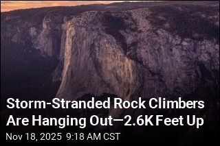 Storm-Stranded Rock Climbers Are Hanging Out&mdash;2.6K Feet Up