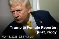 Trump to Female Reporter: &#39;Quiet, Piggy&#39;