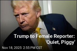 Trump to Female Reporter: &#39;Quiet, Piggy&#39;
