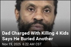 Dad Who Allegedly Killed 4 Kids Says He Buried Another