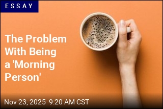 The Problem With Being a &#39;Morning Person&#39;