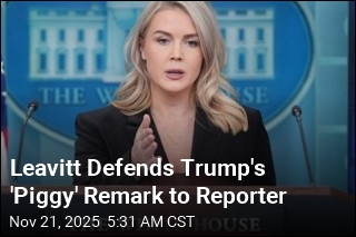 White House Defends Trump&#39;s &#39;Piggy&#39; Remark to Reporter