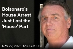 Bolsonaro's House Arrest Just Lost the 'House' Part