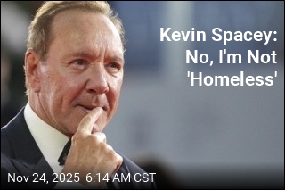 Kevin Spacey: No, I&#39;m Not &#39;Homeless&#39;