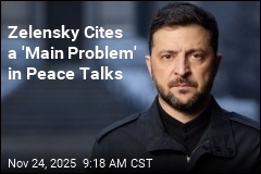 Zelensky Sees One &#39;Main Problem&#39; in Peace Talks