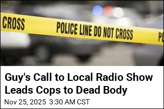 Guy&#39;s Call to Local Radio Show Leads Cops to Dead Body