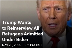 Trump Wants to Reinterview All Refugees Admitted Under Biden