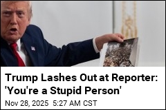 Trump Blasts Reporter as &#39;Stupid Person&#39;