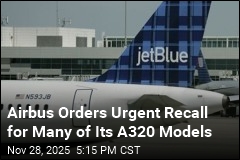 Airbus Orders Urgent Recall for A320s After JetBlue Drop