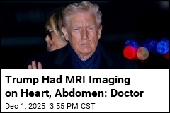 Doctor Says Trump Had &#39;Preventive&#39; MRI Screening
