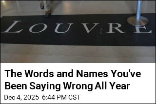 The Words and Names You&#39;ve Been Saying Wrong All Year